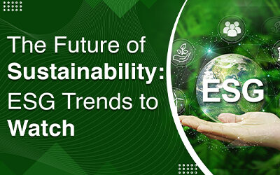 The Future of Sustainability: ESG Trends to Watch