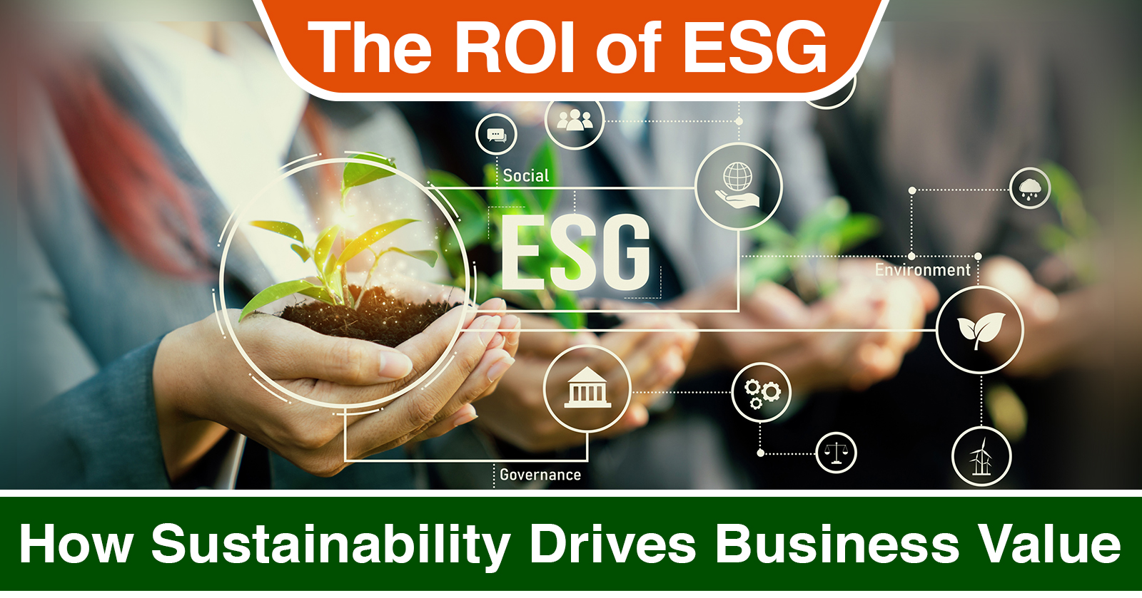 The ROI of ESG, How Sustainability Drives Business Value 