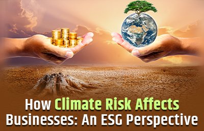 How Climate Risk Affects Businesses: An ESG Perspective