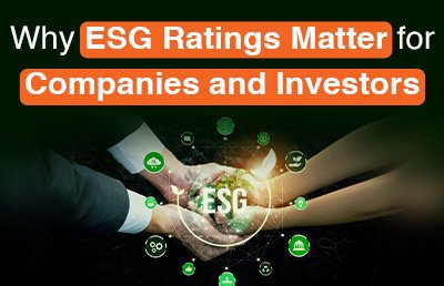 Why ESG Ratings Matter for Companies and Investors